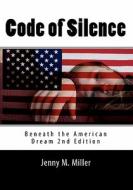 Code of Silence: Beneath the American Dream di Jenny M. Miller edito da Createspace