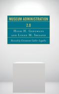 Museum Administration 2.0 di Hugh H Genoways, Lynne M Ireland edito da Rowman and Littlefield