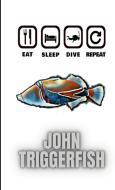 EAT SLEEP DIVE REPEAT di John Triggerfish edito da Lulu.com