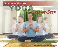 Yoga Step-By-Step di Michael Spilling, Liz Lark edito da Rosen Central