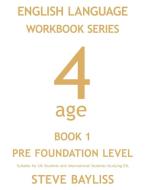 English Language Workbook Series: Age 4 Book 1 di Steve Bayliss edito da AUTHORHOUSE