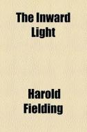 The Inward Light di Harold Fielding edito da General Books Llc