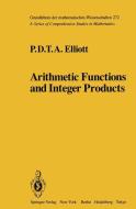 Arithmetic Functions and Integer Products di P. D. T. A. Elliott edito da Springer New York