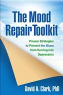 The Mood Repair Toolkit di David A. Clark edito da Guilford Publications