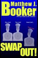Swap Out! di Matt Booker, Matthew J. Booker edito da Createspace