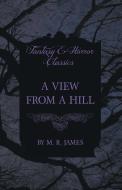 A View from a Hill (Fantasy and Horror Classics) di M. R. James edito da Fantasy and Horror Classics
