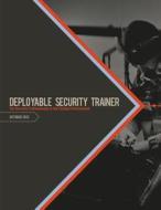 Deployable Security Trainer: For Security Professionals in the Combat Environment di U. S. Department of Defense edito da Createspace