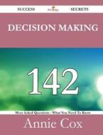 Decision Making 142 Success Secrets - 142 Most Asked Questions On Decision Making - What You Need To Know di Annie Cox edito da Emereo Publishing