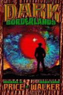 Dark Borderlands di Michael H. Price, Mark Evan Walker edito da Createspace
