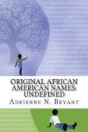 Original African American Names: Undefined di Adrienne N. Bryant, Dr Adrienne N. Bryant edito da Createspace