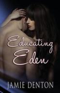 Educating Eden di Jamie Denton edito da Createspace