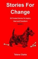 Stories for Change (Book 1): 20 Trusted Stories to Inspire, Heal and Transform di Telene Clarke edito da Createspace