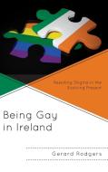 Being Gay in Ireland di Gerard Rodgers edito da Lexington