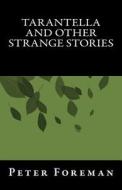 Tarantella and Other Strange Stories di Peter Foreman edito da Createspace