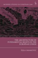 The Architecture of Fundamental Rights in the European Union di Sejla Imamovic edito da HART PUB