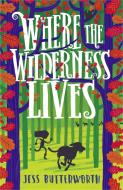 Where the Wilderness Lives di Jess Butterworth edito da Hachette Children's  Book