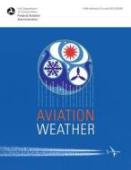 Aviation Weather: FAA Advisory Circular (Ac) 00-6b di Federal Aviation Administration edito da SKYHORSE PUB