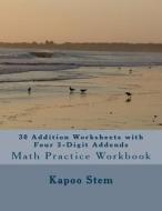 30 Addition Worksheets with Four 3-Digit Addends: Math Practice Workbook di Kapoo Stem edito da Createspace