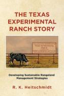 The Texas Experimental Ranch Story di R. K. Heitschmidt edito da Xlibris