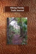 Hiking Florida Trails Journal di Tom Alyea edito da Createspace