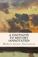 A Footnote to History (Annotated) di Robert Louis Stevenson edito da Createspace
