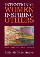 Intentional Women Inspiring Others di Lille' McGhee Queen edito da Xlibris