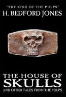 The House of Skulls and Other Tales from the Pulps di H. Bedford-Jones edito da Wildside Press