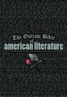 The Outlaw Bible Of American Literature edito da Thunder's Mouth Press