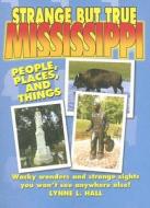 Strange But True Mississippi di Lynne L. Hall edito da Sweetwater Press