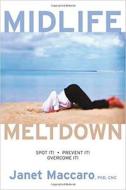 Midlife Meltdown: Spot It! Prevent It! Overcome It! di Janet Maccaro edito da CREATION HOUSE