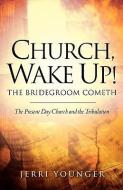 Church, Wake Up! the Bridegroom Cometh di Jerri Younger edito da XULON PR