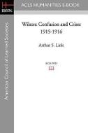 Wilson: Confusion and Crises 1915-1916 di Arthur S. Link edito da ACLS HISTORY E BOOK PROJECT