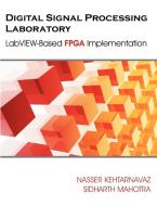Digital Signal Processing Laboratory di Nasser Kehtarnavaz, Sidharth Mahotra edito da Brown Walker Press