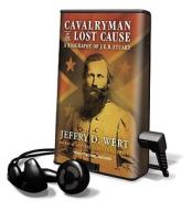 Cavalryman of the Lost Cause: A Biography of J.E.B. Stuart [With Earbuds] di Jeffry D. Wert edito da Findaway World
