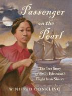 Passenger on the Pearl: The True Story of Emily Edmonson's Flight from Slavery di Winifred Conkling edito da ALGONQUIN BOOKS OF CHAPEL
