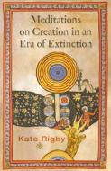 Creation, Extinction, and Solidarity in the Kindom of God (Ecology & Justice Series) di Kate Rigby edito da ORBIS BOOKS