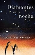 Diamantes En La Noche: Los Cielos Más Hermosos Están En Los Lugares Más Oscuros di José Luis Navajo edito da WHITAKER HOUSE