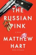 The Russian Pink di Matthew Hart edito da Pegasus Books