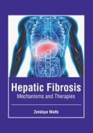 Hepatic Fibrosis: Mechanisms and Therapies edito da FOSTER ACADEMICS