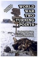 World War Two Turning Points di Frank Joseph edito da Ostara Publications