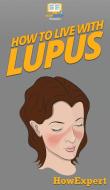 How To Live With Lupus di Howexpert edito da HowExpert