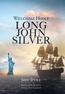 WELCOME HOME LONG JOHN SILVER di JEFF DYKE edito da LIGHTNING SOURCE UK LTD