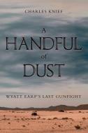 A Handful Of Dust di Charles Knief edito da Archway Publishing
