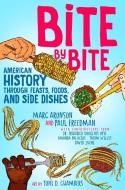 Bite by Bite: American History Through Feasts, Foods, and Side Dishes di Marc Aronson, Paul Freedman, Frederick Douglass Opie edito da ATHENEUM BOOKS