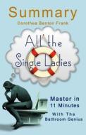 A-11 Minute Summary of All the Single Ladies: Emotionally Resonant Novel That Illuminates the Power of Friendship in Women's Lives. di Bern Bolo edito da Blvnp Incorporated