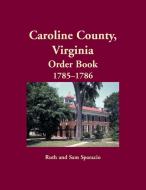 Caroline County, Virginia Order Book, 1785-1786 di Ruth Sparacio edito da Heritage Books Inc.