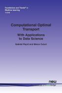Computational Optimal Transport: With Applications to Data Science di Gabriel Peyre, Marco Cuturi edito da NEW PUBL INC
