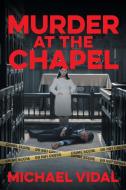 Murder at the Chapel di Michael Vidal edito da Strategic Book Publishing & Rights Agency, LLC