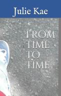 From Time to Time di Julie Kae edito da LIGHTNING SOURCE INC