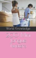 200 Mini Tongue Twisters di World Knowledge edito da LIGHTNING SOURCE INC